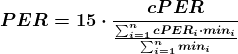 \boldsymbol{PER=15\cdot \frac{cPER}{\frac{\sum_{i=1}^{n}cPER_{i}\cdot min_{i}}{\sum_{i=1}^{n}min_{i}}}}
